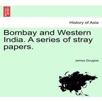 James Douglas Bombay & Western India. A series of stray papers. VOLUME I