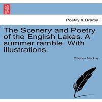 Charles Mackay The Scenery & Poetry of the English Lakes. A summer ramble. With in White