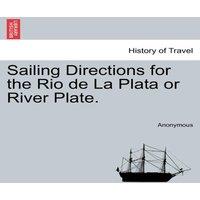 Anonymous Sailing Directions for the Rio de La Plata or River Plate