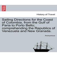 Anonymous Sailing Directions for the Coast of Colombia, from the Gulf of