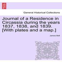James Bell Journal of a Residence in Circassia during the years 1837, 1838