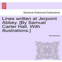Anonymous Lines written at Jerpoint Abbey. [By Samuel Carter Hall. With