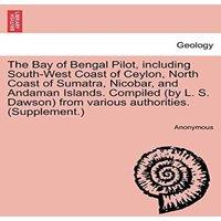 Anonymous The Bay of Bengal Pilot, including South-West Coast of Ceylon