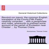 Anonymous Revolvit cor meum: the common English translation of the