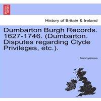 Anonymous Dumbarton Burgh Records. 1627-1746. (Dumbarton. Disputes regarding
