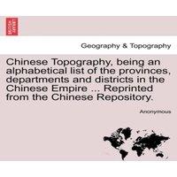 Anonymous Chinese Topography, being an alphabetical list of the provinces