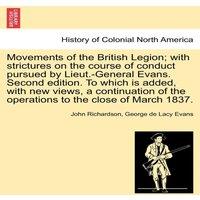 John Richardson Movements of the British Legion; with strictures on the course of