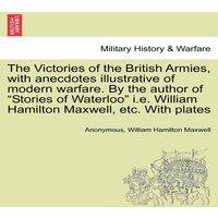 Anonymous The Victories of the British Armies, with anecdotes illustrative