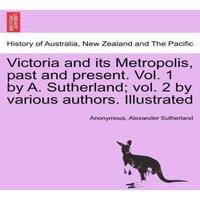 Anonymous Victoria & its Metropolis, past & present. Vol. 1 by A