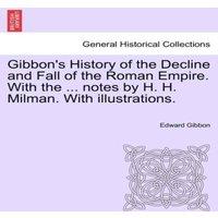 Edward Gibbon Gibbon's History of the Decline & Fall of the Roman Empire. With