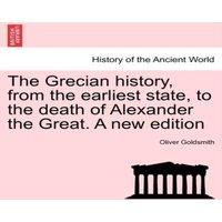 Oliver Goldsmith The Grecian history, from the earliest state, to the death of in White