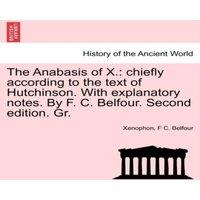 Xenophon The Anabasis of X.: chiefly according to the text of Hutchinson