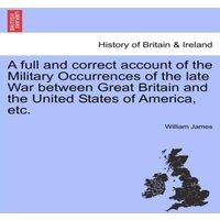 William James A full & correct account of the Military Occurrences of the late