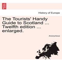 Anonymous The Tourists' Handy Guide to Scotland ... Twelfth edition ..