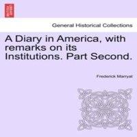 Frederick Marryat A Diary in America, with remarks on its Institutions. Part Second