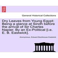 Anonymous Dry Leaves from Young Egypt: Being a glance at Sindh before the