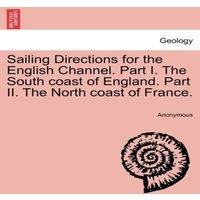 Anonymous Sailing Directions for the English Channel. Part I. The South