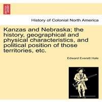 Edward Everett Hale Kanzas & Nebraska; the history, geographical & physical