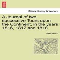 James Wilson A Journal of two successive Tours upon the Continent, in the years