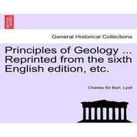 Charles Lyell Principles of Geology ... Reprinted from the sixth English