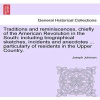 Joseph Johnson Traditions & reminiscences, chiefly of the American Revolution