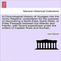 John Barrow A Chronological History of Voyages Into the Arctic Regions;