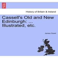 James Grant Cassell's Old & New Edinburgh: ... Illustrated, etc. VOL. II