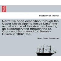 Henry Rowe Schoolcraft Narrative of an expedition through the Upper Mississippi to Itasca