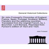 Jean Froissart Sir John Froissart's Chronicles of England, France, Spain