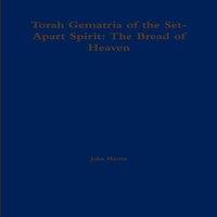 John Martin Torah Gematria of the Set-Apart Spirit: The Bread of Heaven