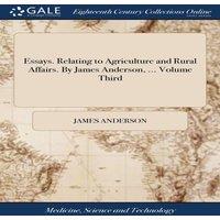 James Anderson Essays. Relating to Agriculture & Rural Affairs. By James