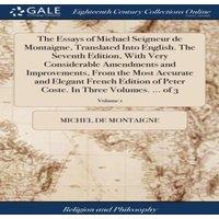 Michel de Montaigne The Essays of Michael Seigneur de Montaigne, Translated Into