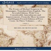 Michel de Montaigne The Essays of Michael Seigneur de Montaigne, Translated Into