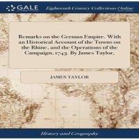James Taylor Remarks on the German Empire. With an Historical Account of the