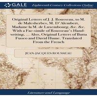 Jean-Jacques Rousseau Original Letters of J. J. Rousseau, to M. de Malesherbes, M