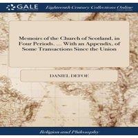 Daniel Defoe Memoirs of the Church of Scotland, in Four Periods. ... With an