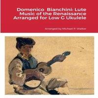 Michael Walker Domenico Bianchini: Lute Music of the Renaissance Arranged for Low