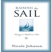 Nicole Johnson The Raising the Sail: Finding Your Way to Faith Over Fear