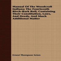 Ernest Thompson Seton Manual Of The Woodcraft Indians; The Fourteenth Birch-Bark Roll