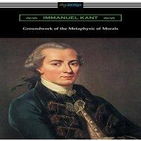 Immanuel Kant Groundwork of the Metaphysic of Morals (Translated by Thomas