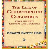 Edward Everett Hale The Life of Christopher Columbus from His Own Letters & Journals in White
