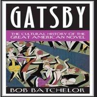 Bob Batchelor Gatsby : The Cultural History of the Great American Novel