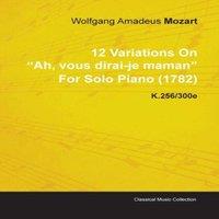 Wolfgang Amadeus Mozart 12 Variations on Ah, Vous Dirai-Je Maman by Wolfgang Amadeus