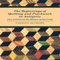 Various Authors The Beginnings of Quilting & Patchwork in Antiquity - Two