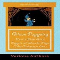 Various Authors Glove Puppetry - How to Make Glove Puppets & Ideas for Plays