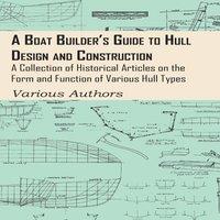 Various Authors A Boat Builder's Guide to Hull Design & Construction - A