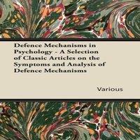 Various Defence Mechanisms in Psychology - A Selection of Classic Articles