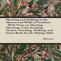 Various Shooting & Stalking in the Manors & Wilds of Scotland - With