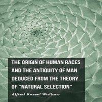 Alfred Russel Wallace The Origin of Human Races & the Antiquity of Man Deduced From