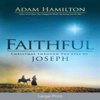 Adam Hamilton Faithful [Large Print]: Christmas Through the Eyes of Joseph